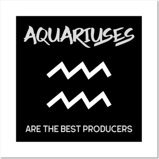 Aquariuses Are The Best Producers, Music Producer Posters and Art